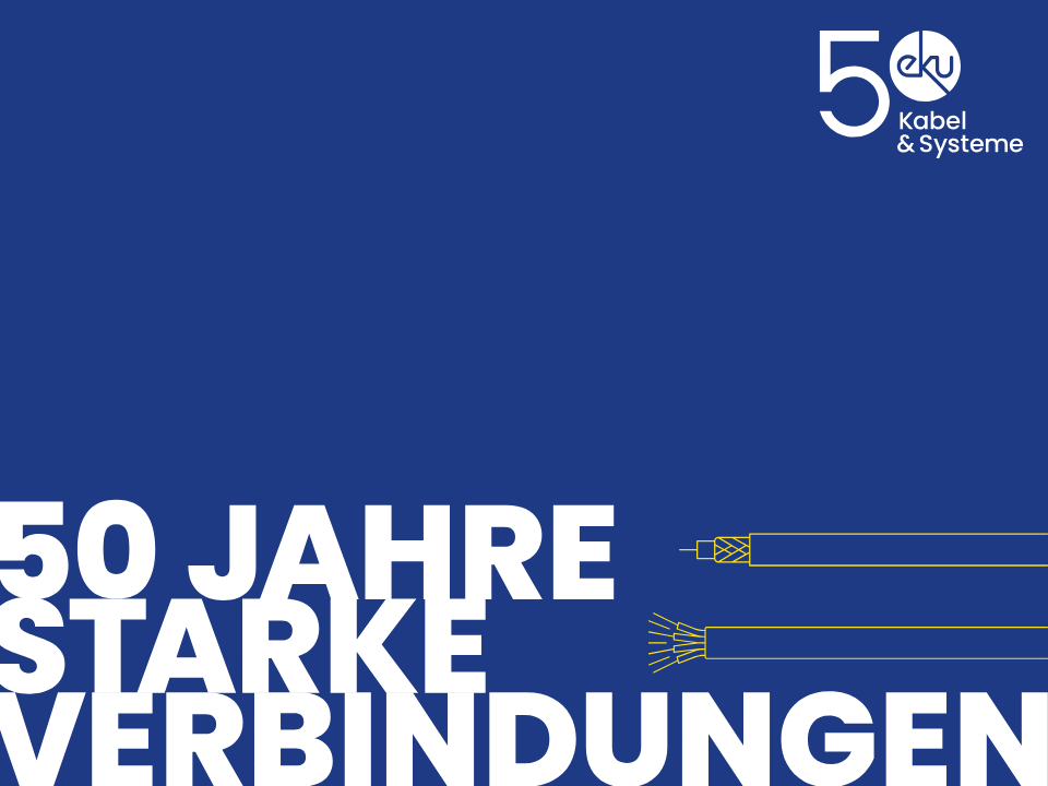 50 Jahre Starke Verbindungen - eku Kabel & Systeme